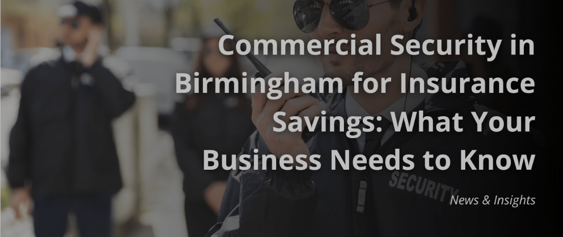 Commercial Security in Birmingham for Insurance Savings: What Your Business Needs to Know